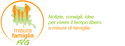 Misura Famiglia FVG | Notizie, consigli, idee a misura di famiglia